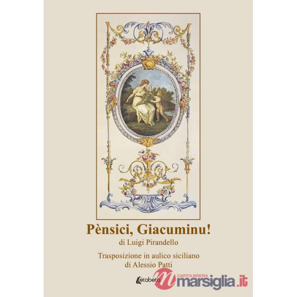 Pènsici, Giacuminu! di Luigi Pirandello. Trasposizione in aulico siciliano di Alessio Patti
