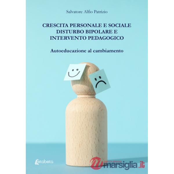Crescita personale e sociale. Disturbo bipolare e intervento pedagogico. Autoeducazione al cambiamento