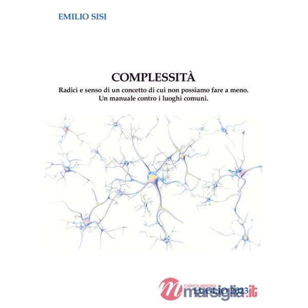 Complessità. Radici e senso di un concetto di cui non possiamo fare a meno. Un manuale contro i luoghi comuni