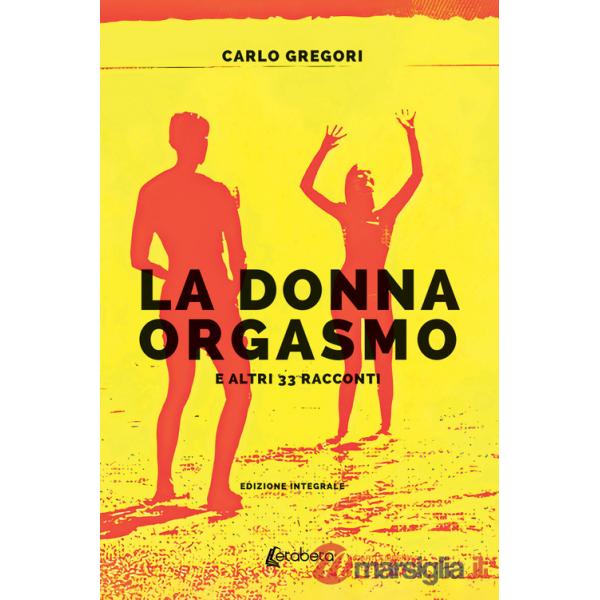Donna orgasmo e altri 33 racconti (La)