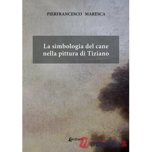 Simbologia del cane nella pittura di Tiziano (La)