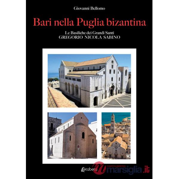Bari nella Puglia bizantina. Le basiliche dei grandi Santi Gregorio Nicola Sabino