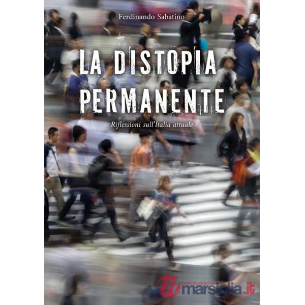 Distopia permanente. Riflessioni sull'Italia attuale (La)