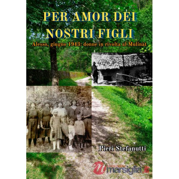 Per amor dei nostri figli. Alesso, giugno 1943: donne in rivolta al Mulinàt