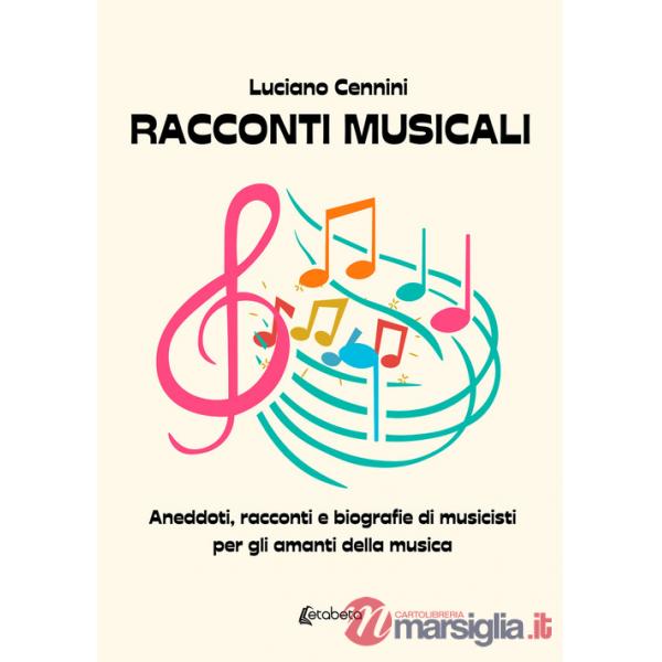 Racconti musicali. Aneddoti, racconti e biografie di musicisti per gli amanti della musica