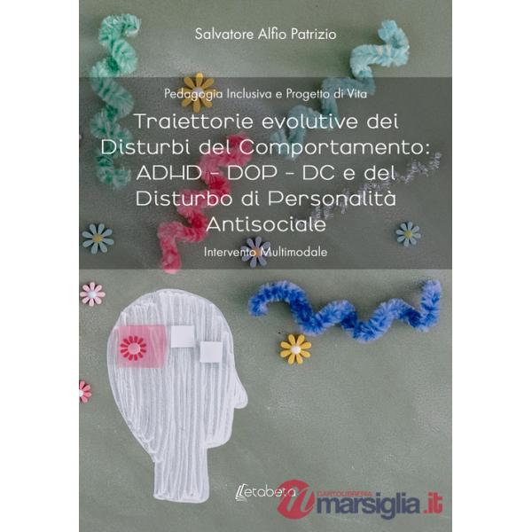 Traiettorie evolutive dei disturbi del comportamento: ADHD - DOP - DC e del disturbo di personalità antisociale. Intervento mult