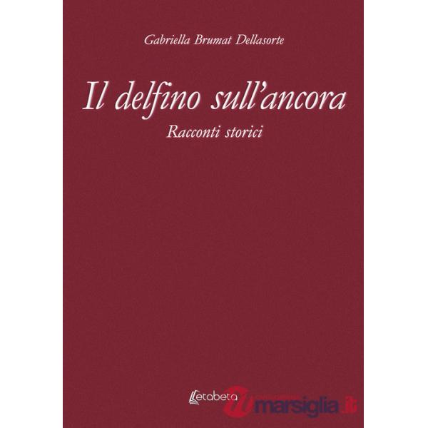 Delfino sull'ancora. Racconti storici (Il)
