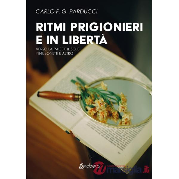 Ritmi prigionieri e in libertà. Verso la pace e il sole. Inni, sonetti e altro