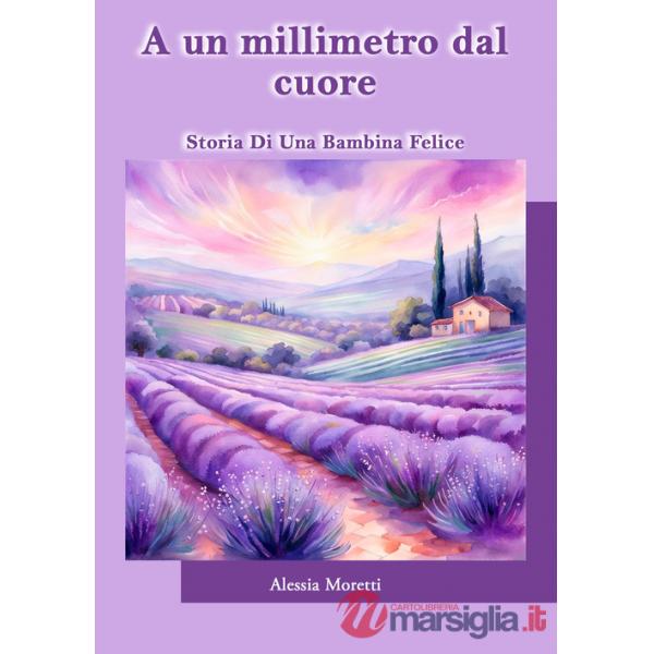 A un millimetro dal cuore. Storia di una bambina felice