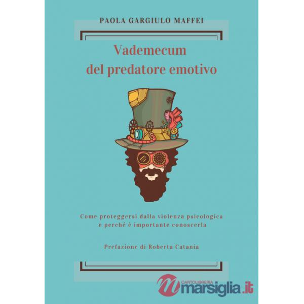 Vademecum del predatore emotivo. Come proteggersi dalla violenza psicologica e perché è importante conoscerla