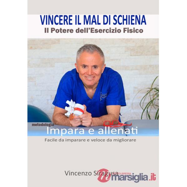 Vincere il mal di schiena. Il potere dell'esercizio fisico. Impara e allenati. Facile da imparare e veloce da migliorare
