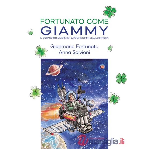 Fortunato come Giammy. Il coraggio di vivere per superare i limiti della distrofia
