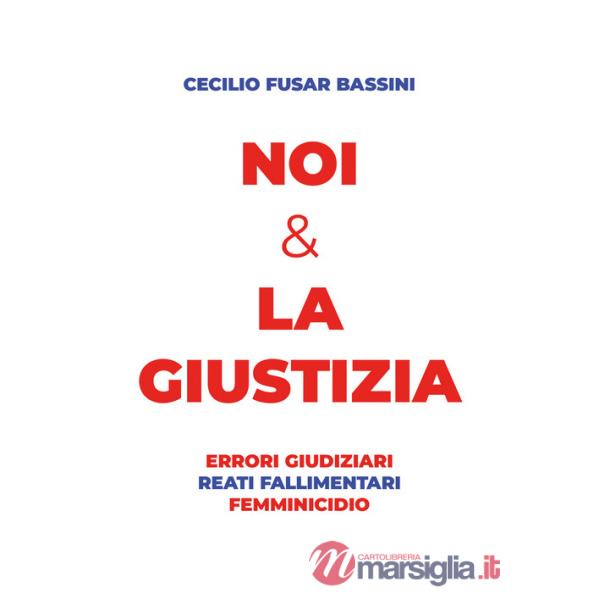 Noi & la giustizia. Errori giudiziari, reati fallimentari, femminicidio