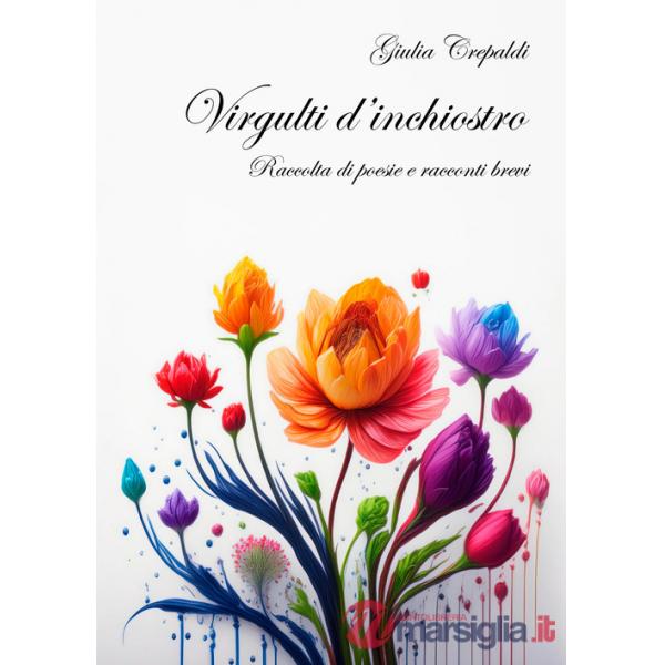 Virgulti d'inchiostro. Raccolta di poesie e racconti brevi