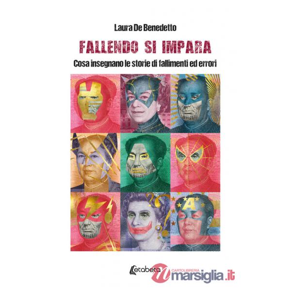 Fallendo si impara. Cosa insegnano le storie di fallimenti ed errori