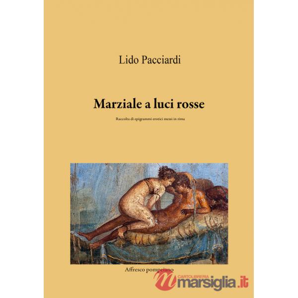 Marziale a luci rosse. Raccolta di epigrammi erotici messi in rima