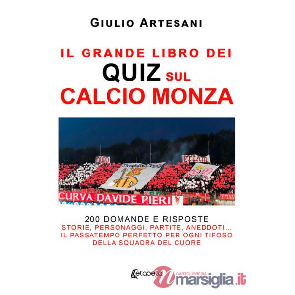 Grande libro dei quiz sul calcio Monza. 200 domande e risposte. Storie, personaggi, partite, aneddoti... Il passatempo perfetto 