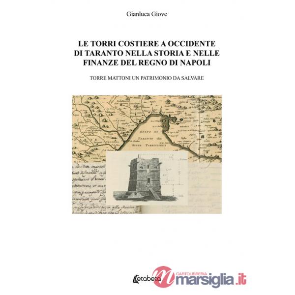 Torri costiere a occidente di Taranto nella storia e nelle finanze del regno di Napoli. Torre mattoni un patrimonio da salvare (