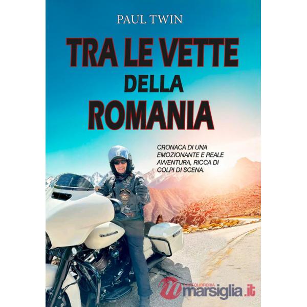 Tra le vette della Romania. Cronaca di un emozionante e reale avventura, ricca di colpi di scena