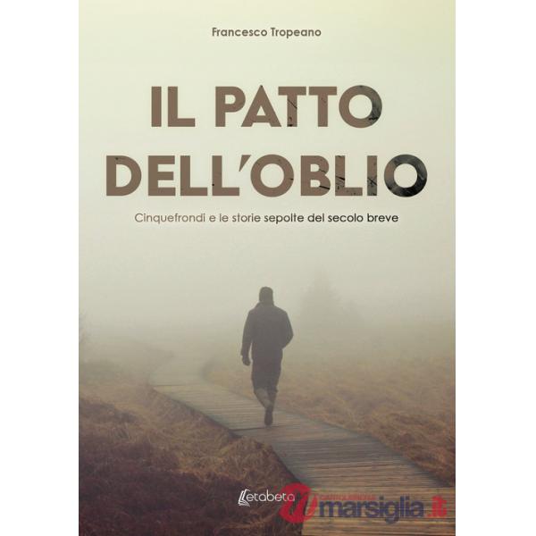 Patto dell'oblio. Cinquefrondi e le storie sepolte del secolo breve (Il)