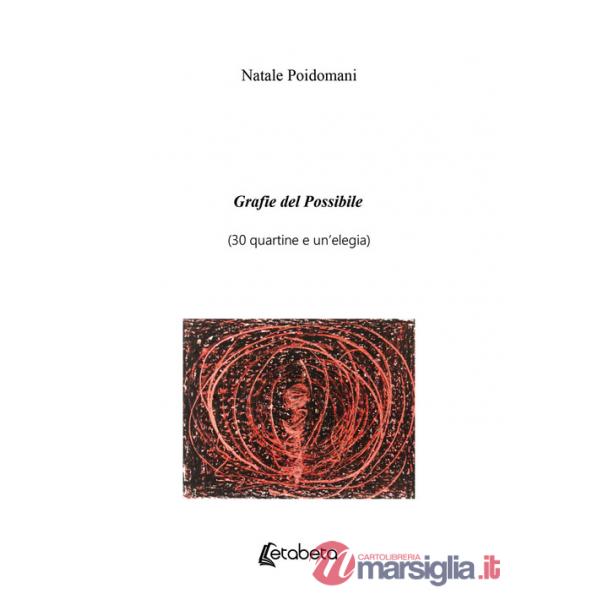 Grafie del possibile (30 quartine e un'elegia)