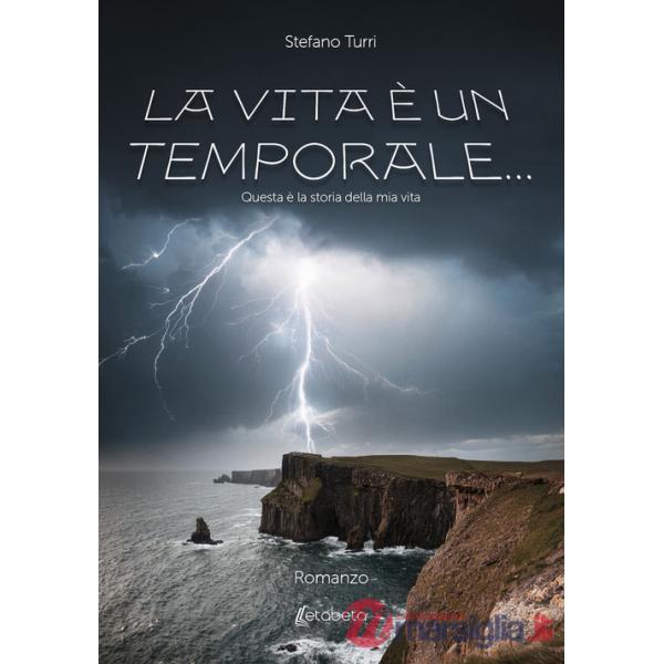 Vita è un temporale.... Questa è la storia della mia vita (La)