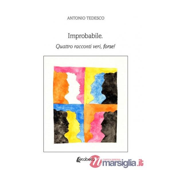 Improbabile. Quattro racconti veri, forse!