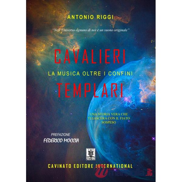 Cavalieri Templari. La musica oltre i confini. Una storia vera che ti lascerà con il fiato sospeso. Ediz. speciale