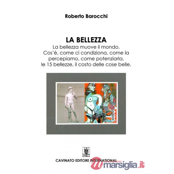 Bellezza. La bellezza muove il mondo. Cos'è, come si condiziona, come la percepiamo, come potenziarla, le 15 bellezze, il costo 