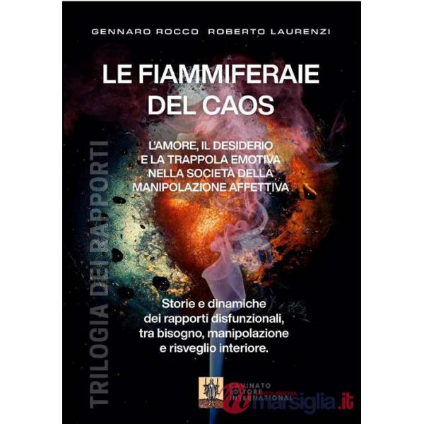 Fiammiferaie del caos. L'amore, il desiderio e la trappola emotiva nella società della manipolazione affettiva (Le)