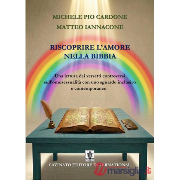 Riscoprire l'amore nella Bibbia. Una lettura dei versetti controversi sull'omosessualità con uno sguardo inclusivo e contemporan