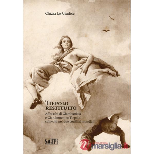Tiepolo restituito. Affreschi di Giambattista e Giandomenico Tiepolo coinvolti nei due conflitti mondiali