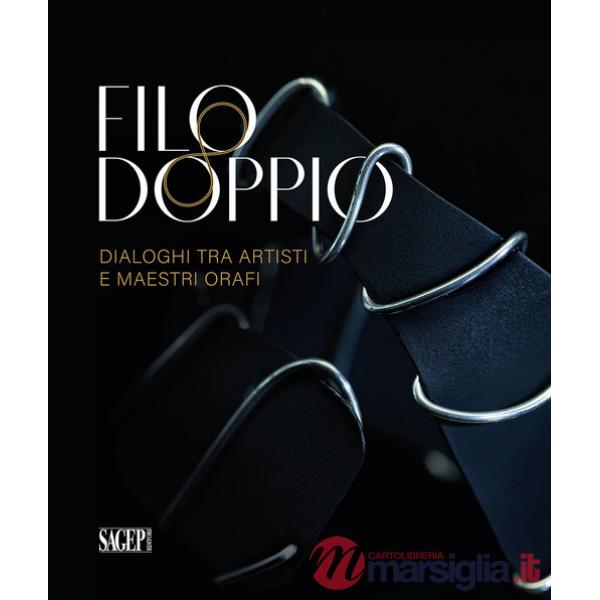 Filo doppio. Dialoghi tra artisti e maestri orafi. Catalogo della mostra (Valenza, 21 dicembre 2023-30 gennaio 2024)