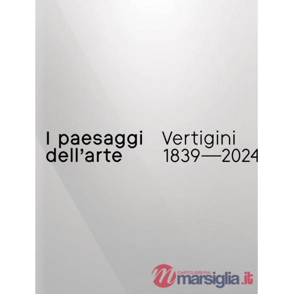 Paesaggi dell'arte. Vertigini 1839-2024 (I)