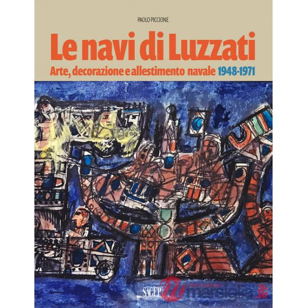 Navi di Luzzati. Arte, decorazione e allestimento navale 1948-1971 (Le)