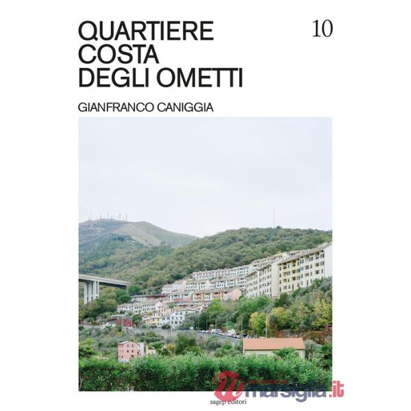Quartiere Costa degli Ometti. Gianfranco Caniggia. Ediz. illustrata
