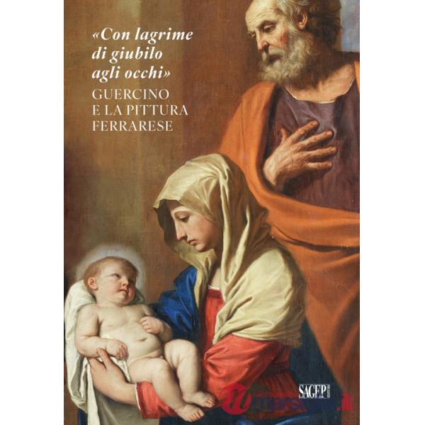 «Con lagrime di giubilo agli occhi». Guercino e la pittura ferrarese