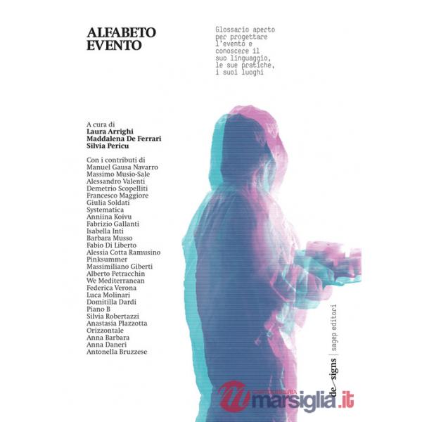 Alfabeto evento. Glossario aperto per progettare l'evento e conoscere il suo linguaggio, le sue pratiche, i suoi luoghi