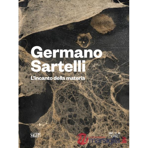 Germano Sartelli. L'incanto della materia. Ediz. illustrata