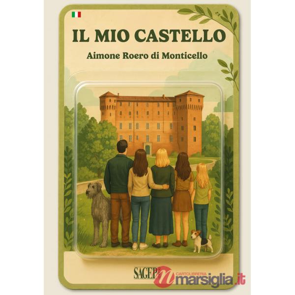 Mio castello. Guida al Castello di Monticello d'Alba (Il)