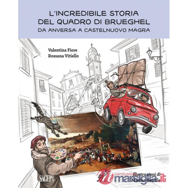 Incredibile storia del quadro di Brueghel. Da Anversa a Castelnuovo Magra (L')