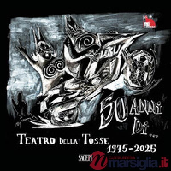 50 anni di... Teatro della Tosse. 1975-2025