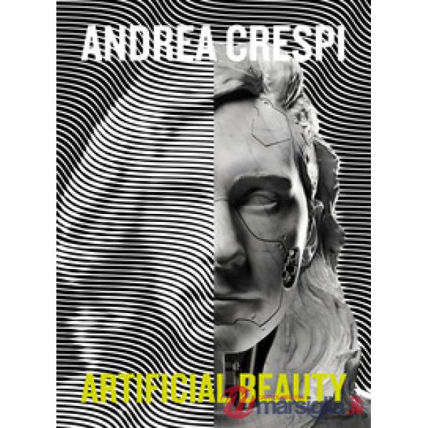 Andrea Crespi. Artificial beauty. Ediz. italiana e inglese