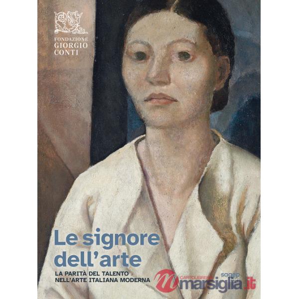 Signore dell'arte. La parità del talento nell'arte italiana moderna (Le)