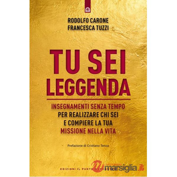 Tu sei leggenda. Insegnamenti senza tempo per realizzare chi sei e compiere la tua missione nella vita