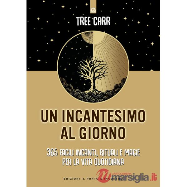 Incantesimo al giorno. 365 facili incanti, rituali e magie per la vita quotidiana (Un)