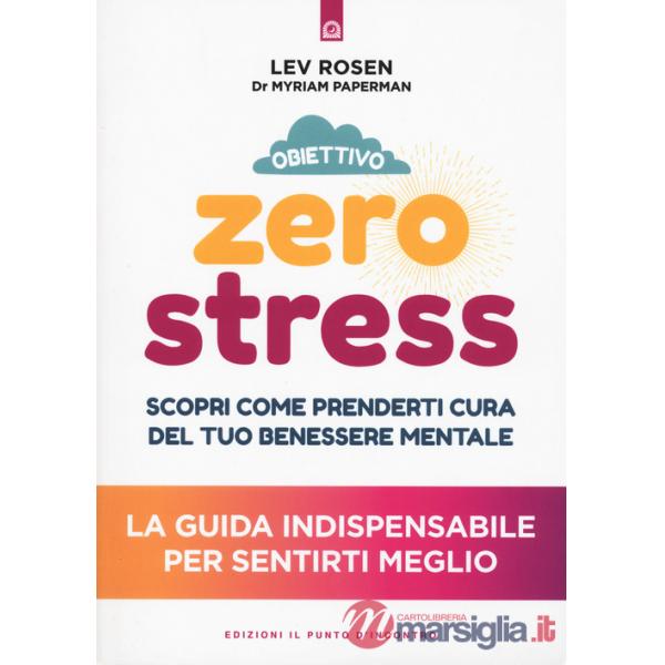 Obiettivo zero stress. Scopri le chiavi per prenderti cura del tuo benessere mentale