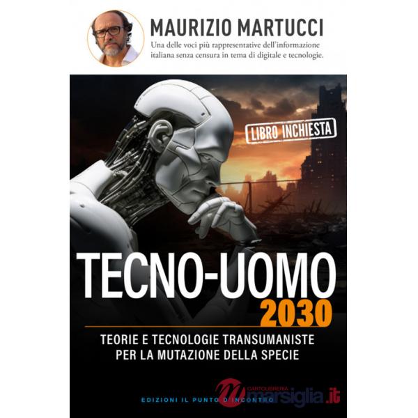 Tecno-uomo 2030. Teorie e tecnologie transumaniste per la mutazione della specie