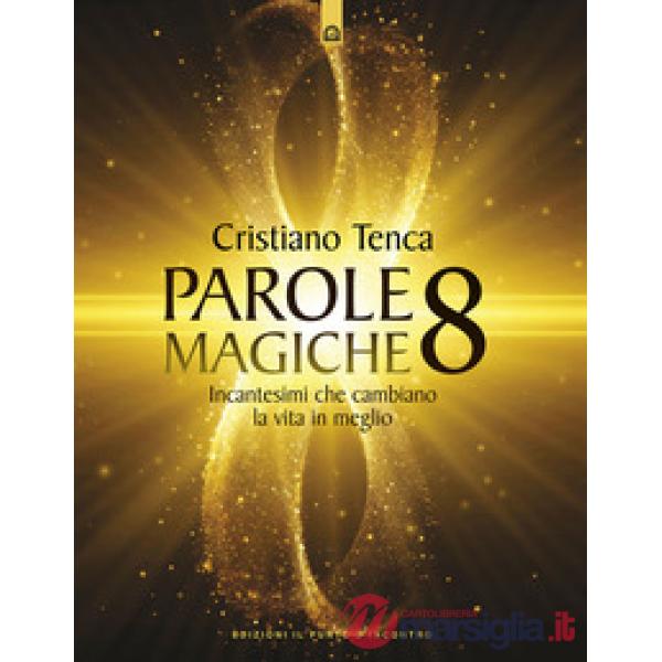 Parole magiche. Vol. 8: Incantesimi che cambiano la vita in meglio