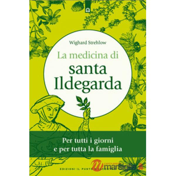 Medicina di santa Ildegarda. Per tutti i giorni e per tutta la famiglia. Con ricette originali (La)